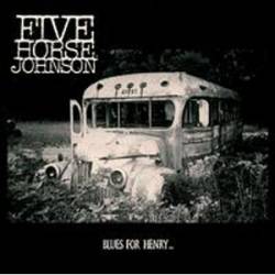 Five Horse Johnson : Blues for Henry...